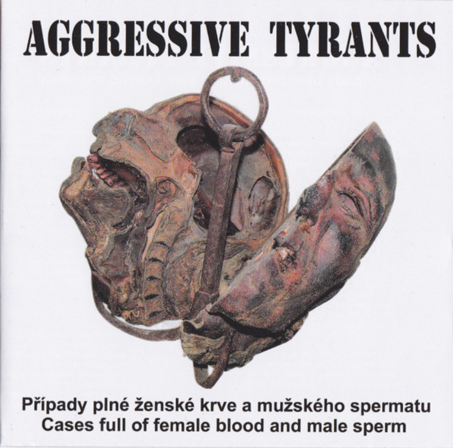 Aggressive Tyrants - Pripady Plne Zenske Krve A Muzskeho Spermatu (Cd)