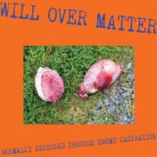 Will Over Matter - Normalcy Restored Through Enemy Castration (Digipak Cd)