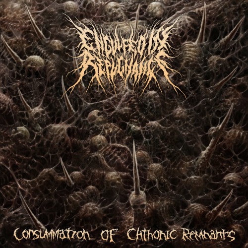 Engulfed In Repugnance - Consumation Of Chthonic Remnants (Cd)