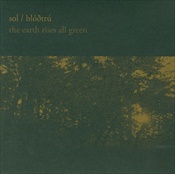 Sol / Blodtru - The Earth Rises All Green (Cd)
